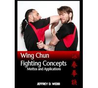 Wing Chun Fighting Concepts: Mottos and Applications