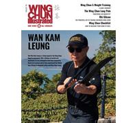 Wing Chun Illustrated Issue 70 (February 2023): Featuring Sifu Wan Kam Leung: A Martial Arts Magazine Dedicated to Chinese Kung Fu Boxing for Self-Defense and Health (Wing Chun Illustrated Magazine)