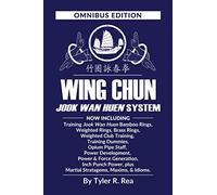 Wing Chun Jook Wan Huen System: Omnibus Edition: Training methods for Bamboo Rings, Weighted & Brass Rings, Weighted Clubs, Training Dummies, Opium ... Plus Martial Stratagems, Maxims, & Idioms.