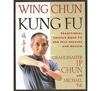 Wing Chun Kung Fu: Traditional Chinese King Fu for Self-Defense and Health