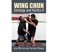 Wing Chun Strategy and Tactics II: Strike, Control, Break
