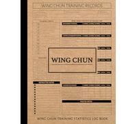 Wing Chun Training Statistics Log Book: Track & Perfect Every Technique. Ideal for Martial Artists, Instructors, and Fight Enthusiasts
