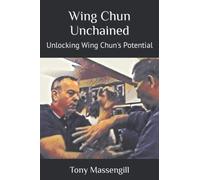 Wing Chun Unchained: Unlocking Wing Chun's Potential