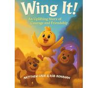 Wing It!: An Uplifting Story of Courage and Friendship