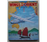 "Wing to the Orient": Pan American Clipper Planes 1935-1945 - A Pictorial History