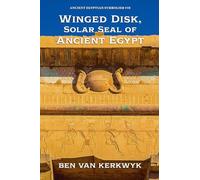 Winged Disk, Solar Seal of Ancient Egypt: 10 (Ancient Egyptian Symbolism)
