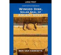 Winged Disk, Solar Seal of Ancient Egypt: 10 (Ancient Egyptian Symbolism)