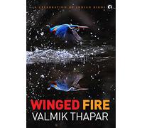 Winged Fire: A Celebration of Indian Birds, Part 3 of The Indian Wildlife Trilogy