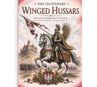 Winged Hussars - Legendary Warriors of Poland: An Epic Historical Coloring Book