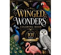Winged Wonders Coloring Book: 101 Beautiful Bird Illustrations for Relaxation, Stress Relief & Creative Expression for Teens & Adults