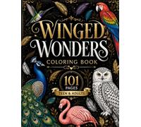 Winged Wonders Coloring Book: 101 Beautiful Bird Illustrations for Relaxation, Stress Relief & Creative Expression for Teens & Adults