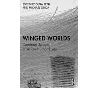 Winged Worlds: Common Spaces of Avian-Human Lives (Routledge Human-Animal Studies Series)