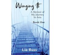 Winging It: A Memoir of My Journey to Asia Book One