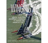 Winging It: ORACLE TEAM USA's Incredible Comeback to Defend the America's Cup (INTERNATIONAL MARINE-RMP)