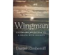 Wingman: Escorting My Father To A Death With Dignity