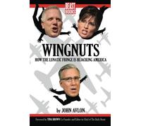 Wingnuts: How the Lunatic Fringe is Hijacking America
