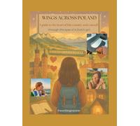 Wings Across Poland: A guide to the heart of this country and yourself