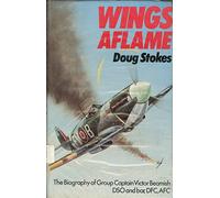 Wings Aflame - The Biography of Group Captain Victor Beamish