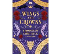 Wings and Crowns: A Romantasy Tarot Deck and Guidebook