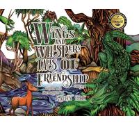 Wings and Whispers Tales of Friendship: Volume 1