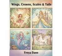 Wings, Crowns, Scales & Tails