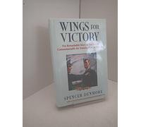 Wings for Victory: Remarkable Story of the British Commonwealth Air Training Plan in Canada