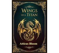 Wings of a Titan: An Epic Fantasy of Giants, Dragons, and Rebellion