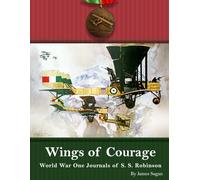Wings of Courage: World War One Journals of S. S. Robinson