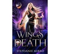 Wings of Death: A Kickass Urban Fantasy Romance: An Urban Fantasy Romance: 2 (The Last Phoenix)