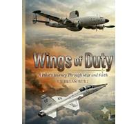 Wings of Duty: An Air Force Pilots Journey Through War and Faith (1965-1975)