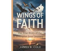 WINGS OF FAITH: The True Story of the Ethiopian Jews' Journey to Israel