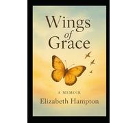 Wings of Grace: A Memoir-Inspired Novel - She found strength in the sorrow, and grace in the ashes.
