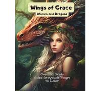 Wings of Grace: Women and Dragons: Stress-Relieving Designs of Fairies, Dragons and Magical Worlds
