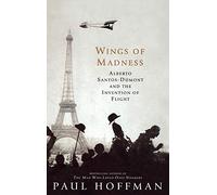 Wings of Madness: Alberto Santos-Dumont and the Invention of Flight