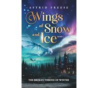Wings of Snow and Ice: The Broken Throne of Winter (Düstere Romantasy mit Spice; Band 1)