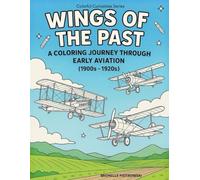 WINGS OF THE PAST: A COLORING JOURNEY THROUGH EARLY AVIATION (1900S-1920S) (COLORFUL CURIOSITIES)