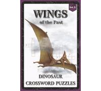 Wings of the Past Dinosaur Crossword Puzzles: Crossword Puzzles with Easy to Read about Pterosaurs, Flying Reptiles, Ancient Skies and More | 6x9 ... Puzzle Fans (The Dinosaur Puzzle Collection)