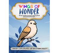 Wings of Wonder: 30 Day Mindful Animal Coloring Book and Journal Prompts about Curiosity, Exploration, and Discovering Beauty
