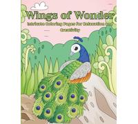 Wings of Wonder A Coloring Book of Peacocks, Cranes, and Songbirds: Intricate Coloring Pages for Relaxation and Creativity For Kids and Adults
