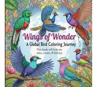 WINGS OF WONDER: A GLOBAL BIRD COLORING JOURNEY: Adult coloring book which includes Exotic Bird Designs with Bold Lines & Intricate Patterns for Stress Relief, Mindfulness, and Creative Relaxation
