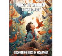 Wings of Wonder Coloring Book: Discovering Birds in Nicaragua for Kids Ages 8-12 (Wings of Wonder Coloring Books: Discovering Birds Worldwide)