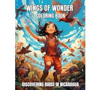 Wings of Wonder Coloring Book: Discovering Birds in Nicaragua for Kids Ages 8-12 (Wings of Wonder Coloring Books: Discovering Birds Worldwide)