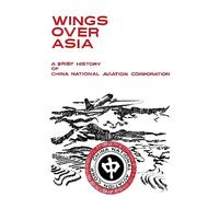 Wings Over Asia: A Brief History of the China National Aviation Corporation: Volume 1