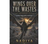 Wings Over the Wastes: The Squadron Leader (Book 1): A Military Isekai LitRPG Adventure