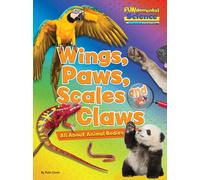 Wings, Paws, Scales and Claws : All About Animal Bodies