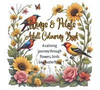 Wings & Petals Adult Colouring Book: A calming journey through flowers, birds and butterflies