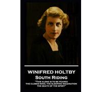 Winifred Holtby - South Riding: 'This alone is to be feared, the closed mind, the sleeping imagination, the death of the spirit''