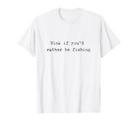Wink If You'd Rather Be Fishing Funny Fisherman Humor T-Shirt
