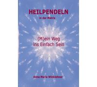 Winklehner - Heilpendeln in der Matrix Mein Weg ins Einfach Sein - N - X555z