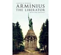 Arminius the Liberator Myth and Ideology by Martin M. Winkler 9780190252915